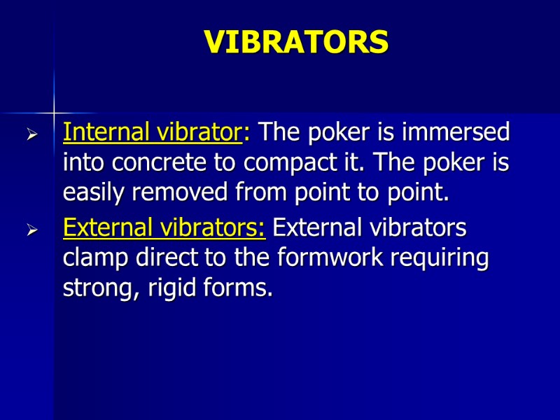 VIBRATORS Internal vibrator: The poker is immersed into concrete to compact it. The poker